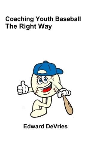 Thumbnail - Edward Devries Coaching Youth Baseball - The Right Way (gebundene