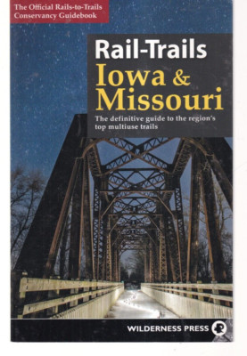 RAIL-TRAILS IOWA AND MISSOURI: THE DEFINITIVE GUIDE (2017 Trade Paperback){K7}