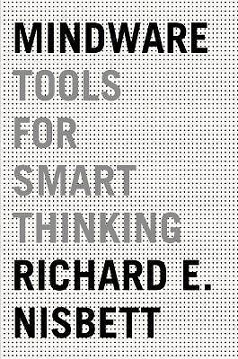 Mindware: Tools for Smart Thinking by Richard E. Nisbett