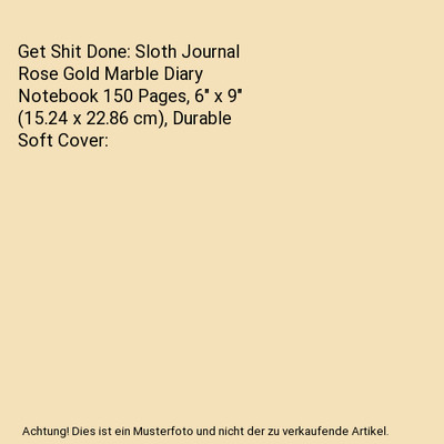 Get Shit Done: Sloth Journal Rose Gold Marble Diary Notebook 150 Pages, 6'' x 9'' 