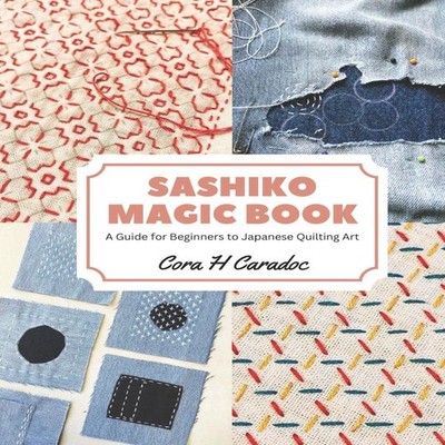 Sashiko Magic Book A Guide for Beginners to Japanese Quilting Art