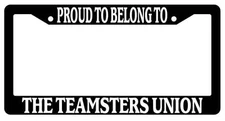 Proud To Belong To The Teamsters Union Black Plastic License Plate Frame Auto