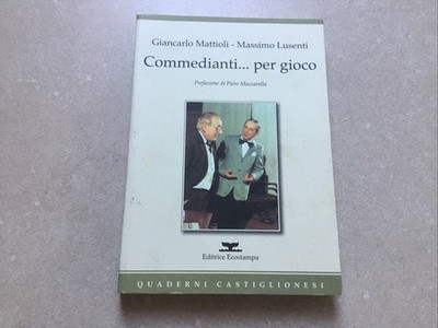 Mattioli Lusenti Commedianti... per gioco Castiunes Ecostampa Q. Castiglionesi