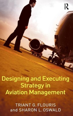 Designing and Executing Strategy in Aviation Management Triant G. Flouris