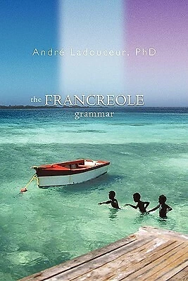 The Francreole Grammar by Ladouceur Phd, Andr -Paperback - Picture 1 of 1