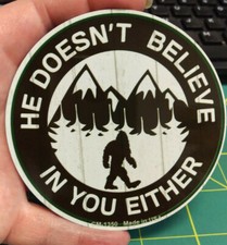 Bigfoot Metal Magnet He Doesn't Believe In You Either made in the USA Sasquatch