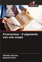 Akshita Sharma (U. A.) | Ficocianina - Il Pigmento Con Uno Scopo | Taschenbuch