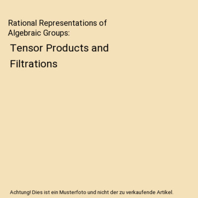 Rational Representations of Algebraic Groups: Tensor Products and Filtrations, S