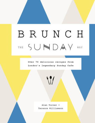 Thumbnail - Brunch The Sunday Way: Over 70 Delicious Recipes From London's