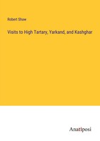 Robert Shaw | Visits To High Tartary, Yarkand, And Kashghar | Taschenbuch (2023)