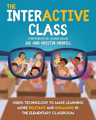 The Interactive Class: Using Technology to Make Learning More Relevant and Enga