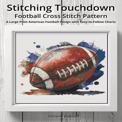 Stitching Touchdown - Football Cross Stitch Pattern A Large Print