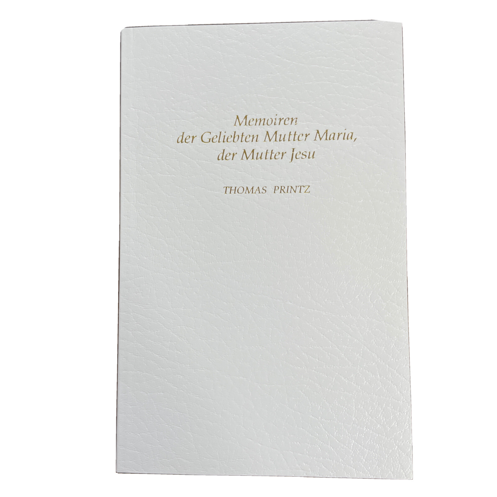 Memoiren Der Geliebten Mutter Maria, Der Mutter Jesu Thomas Printz Christen Buch