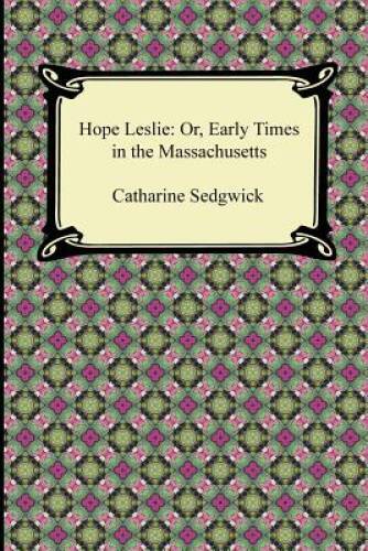 Hope Leslie: Or, Early Times in the Massachusetts - Paperback - GOOD