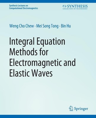 Integral Equation Methods for Electromagnetic and Elastic Waves Weng Chew
