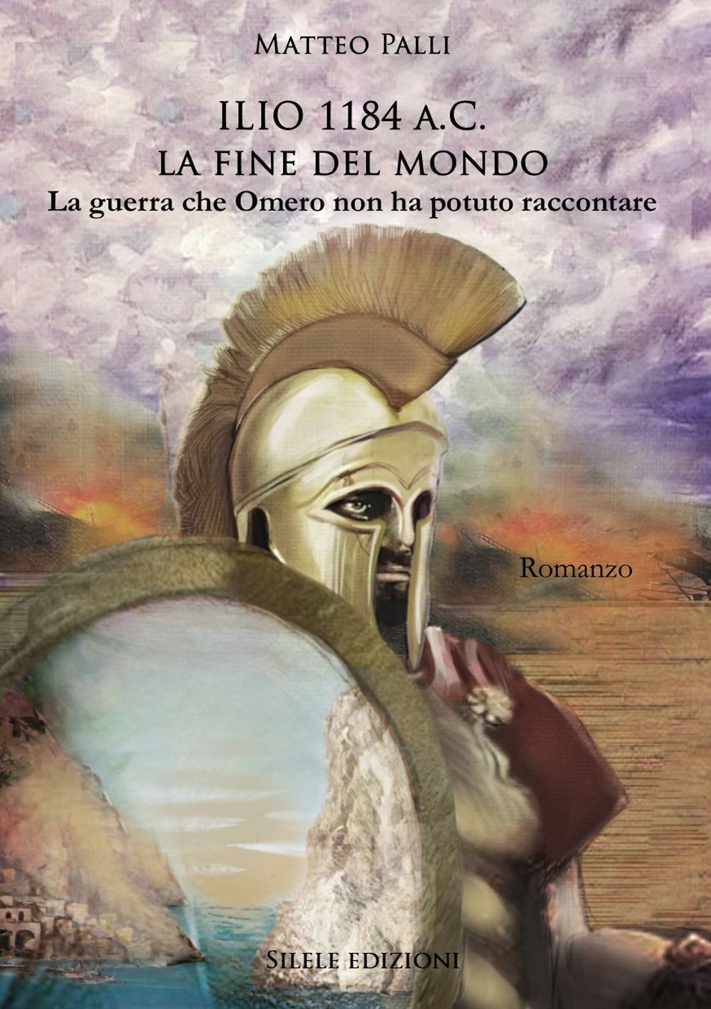 Libro Nuovo - Matteo Palli - Ilio 1184 A.C. La Fine Del Mondo. La Guerra Che Ome