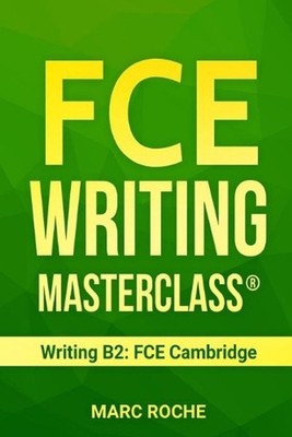 FCE Writing Masterclass (R) (Writing B2: FCE Cambridge) by Marc Roche (English)