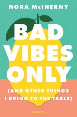 Bad Vibes Nur : und Anderer Things I Bringt To The Tisch Nora Mcine
