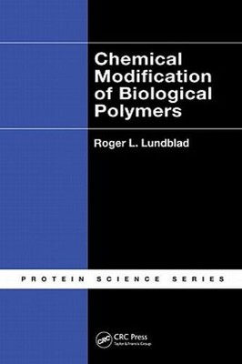 Chemical Modification of Biological Polymers by Roger L Lundblad: New