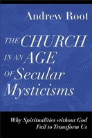 The Church In An Age Of Secular Mysticisms | Andrew Root | Taschenbuch | 2023