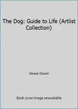 The Dog: Guide to Life (Artlist Collection) by Howie Dewin