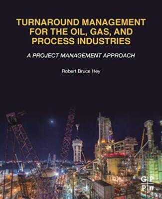 Turnaround Management for the Oil, Gas, and Process Industries: A Project Man-,