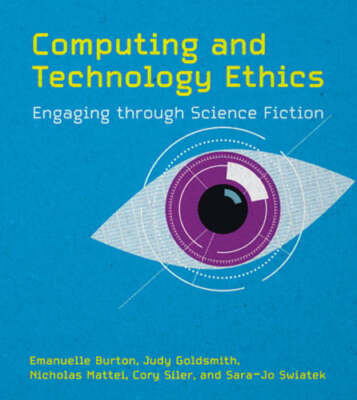 Computing and Technology Ethics: Engaging Through Science Fiction by Burton