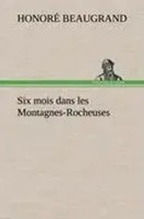 Honoré Beaugrand | Six Mois Dans Les Montagnes-Rocheuses | Buch | FranzöSisch