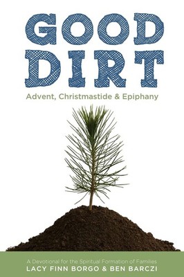 Good Dirt: Advent, Christmastide & Epiphany - paperback Borgo, Lacy Finn|Bar...