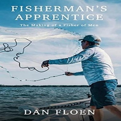Fisherman's Apprentice The Making of a Fisher of Men Dan Floen Ha