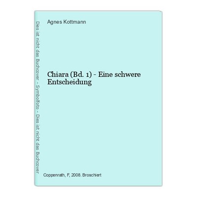 Chiara (Bd. 1) - Eine schwere Entscheidung Kottmann, Agnes: