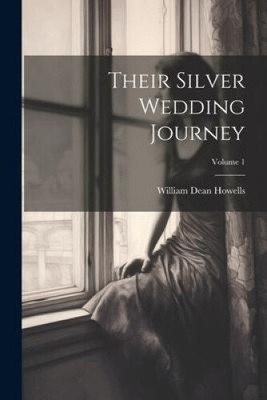 Their Silver Wedding Journey; Volume 1 by Howells, William Dean