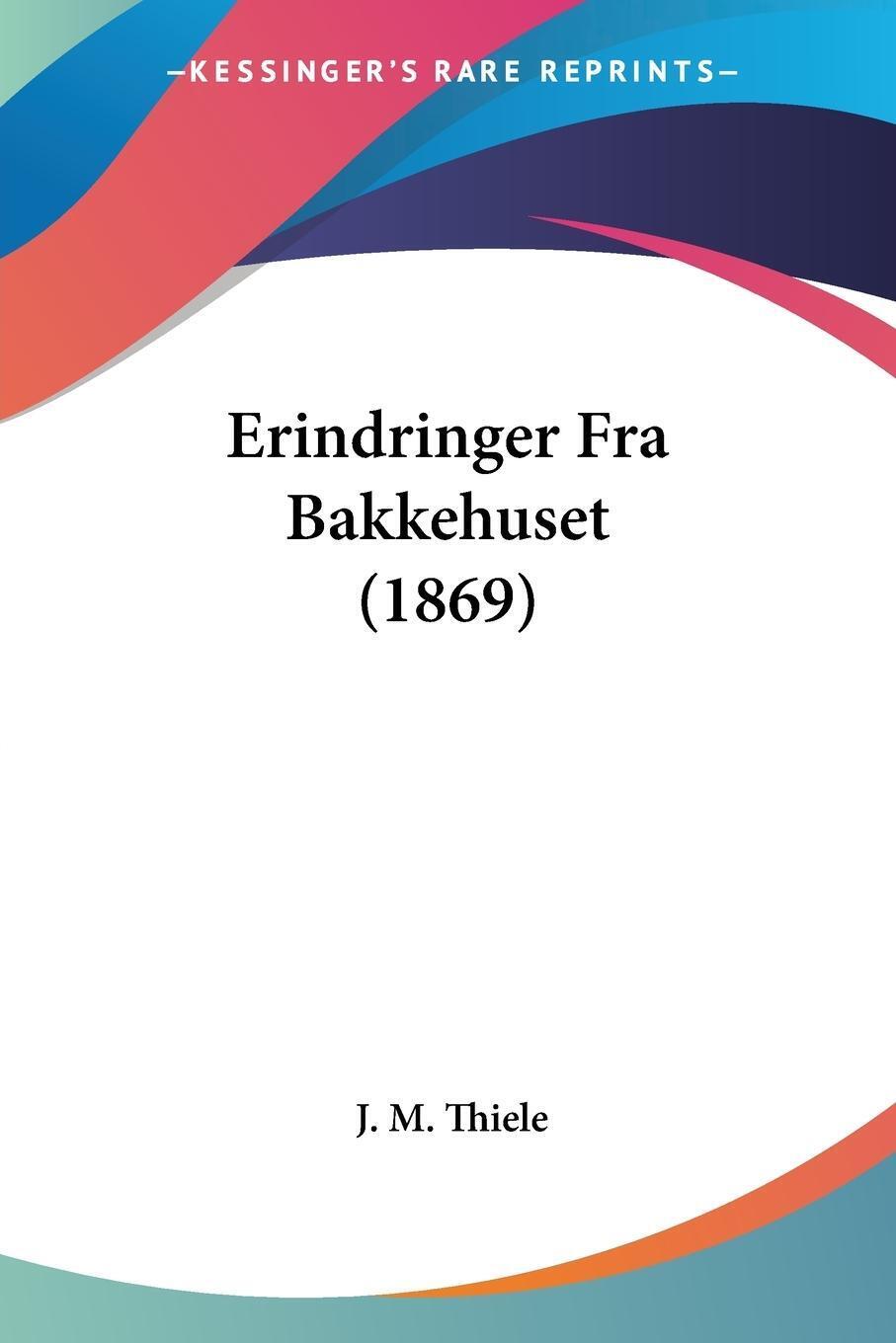 Erindringer Fra Bakkehuset (1869) | J. M. Thiele | Taschenbuch |