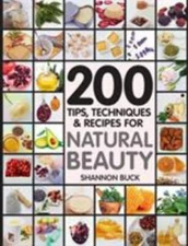 200 Tips, Techniques, and Recipes for Natural Beauty by Shannon Buck (2014,...