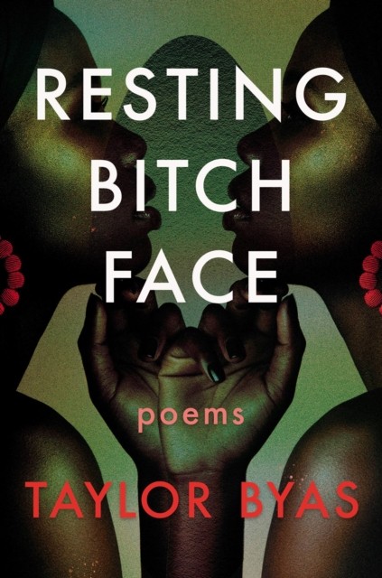 Resting Bitch Face Poems by Taylor Byas (Paperback Book)