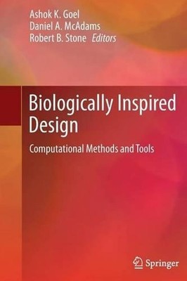 Biologically Inspired Design: Computational Methods and Tools by Ashok K. Goel (