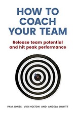 How to Coach Your Team: Release team potential and hit peak perf
