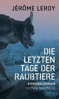 Die Letzten Tage Der Raubtiere | Kriminalroman | JéRôMe Leroy | Deutsch | Buch