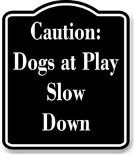 Caution Dogs at Play - Slow Down BLACK Aluminum Composite Sign