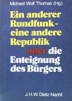 Ein anderer Rundfunk, eine andere Republik oder die Enteignung des Bürgers. Thom