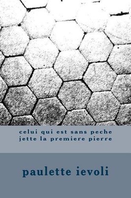 celui qui est sans peche jette la premiere pierre by Paulette Ievoli (French) Pa