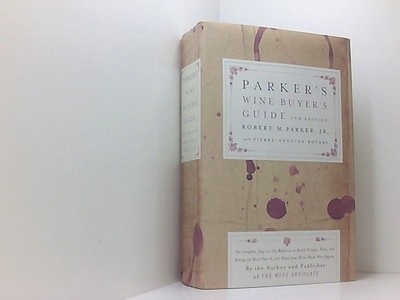 Parker's Wine Buyer's Guide 6th Edition: The Complete, Easy-to-Use Reference on
