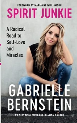 Spirit Junkie: a Radical Road to Self-Love and Miracles -  NEW Gabrielle Berns 2