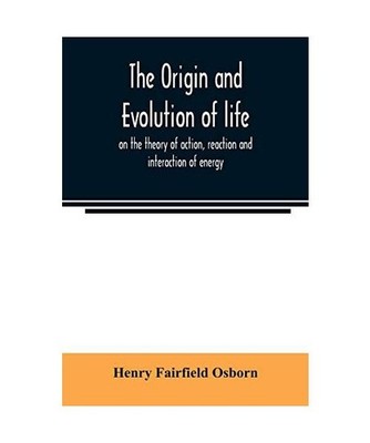 The origin and evolution of life, on the theory of action, reaction and interact