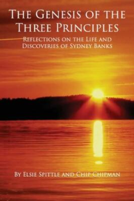 Genesis of the Three Principles: Reflections on the Life and Discoveries of...