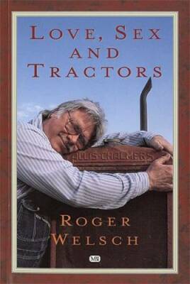 Love, Sex and Tractors - Paperback By Welsch, Roger - GOOD