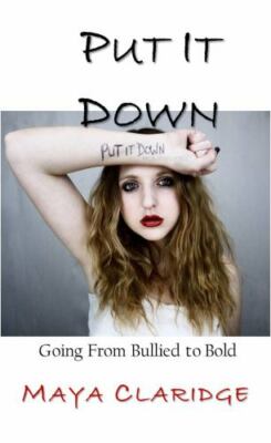 Put It Down: Going from Bullied to Bold by Claridge, Maya, Brand New, Free sh...
