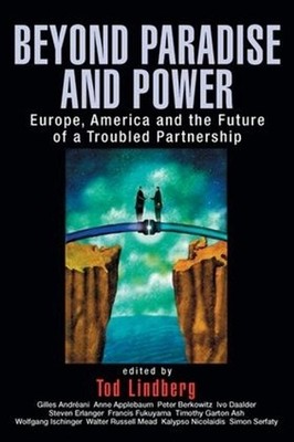 Beyond Paradise and Power: Europe, America, and the Future of a Troubled Partner