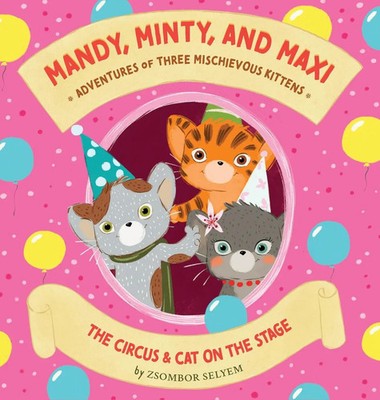 Zsombor Selyem | Mandy, Minty and Maxi - Adventures of Three Mischievous Kittens
