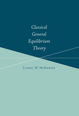 Classical General Equilibrium Theory, Paperback by McKenzie, Lionel W., Brand...